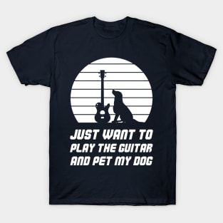 Just Want To Play The Guitar And Pet My Dog T-Shirt